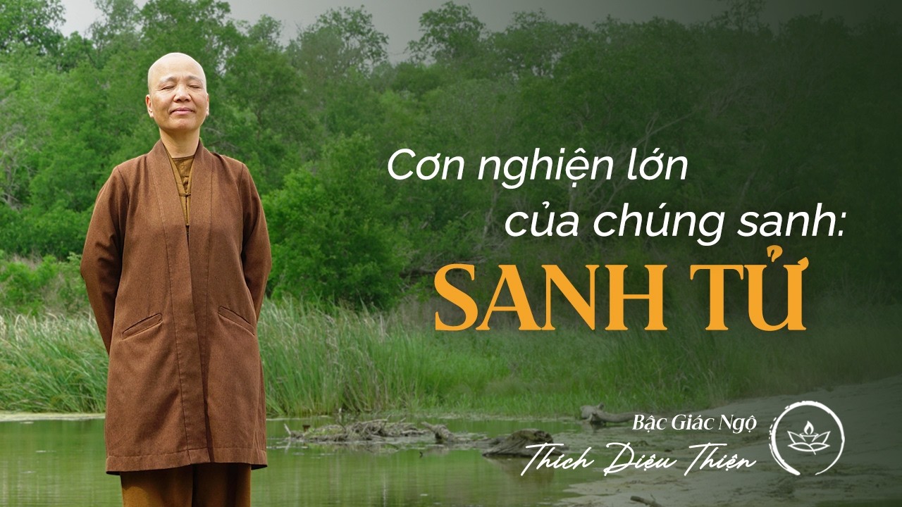 Cơn nghiện lớn nhất của chúng sanh: Sanh tử | Bậc Giác Ngộ Thích Diệu Thiện