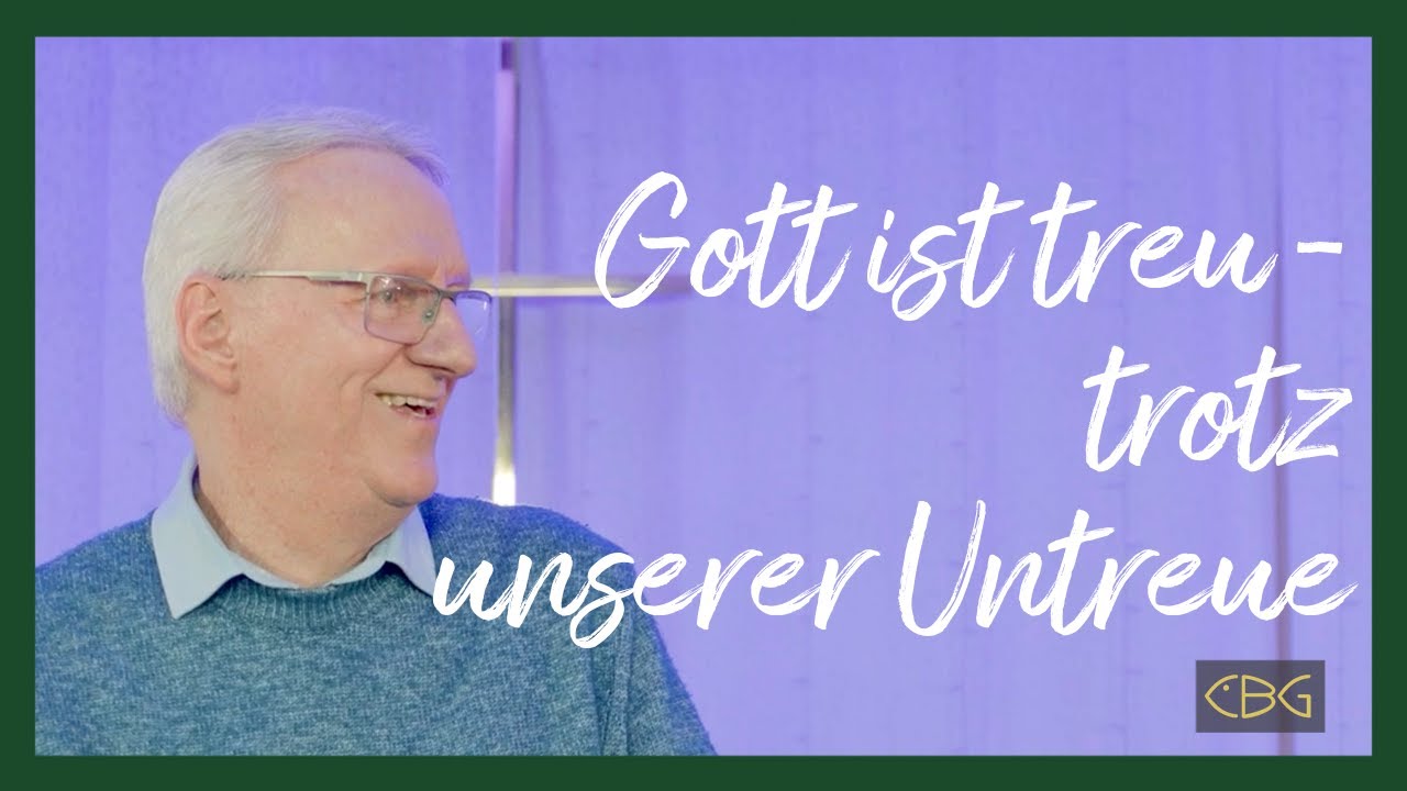Gott ist treu - trotz unserer Untreue