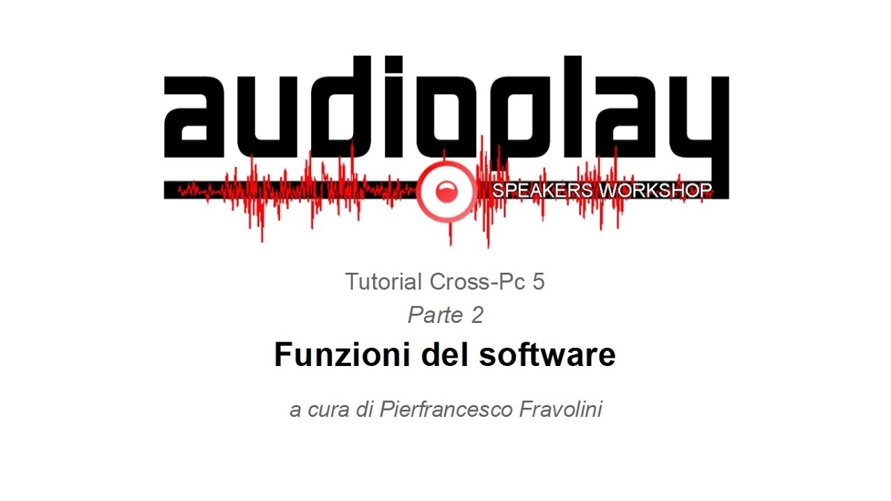 Audioplay Speakers Workshop - Tutorial Cross-Pc 5 - seconda parte