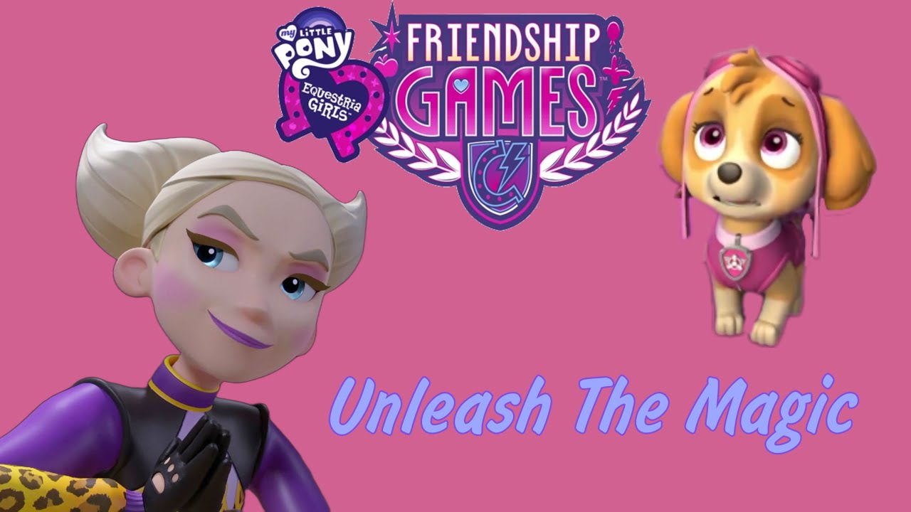 Paw Patrol - Unleash The Magic - My Little Pony: Equestria Girls:Friendship Games