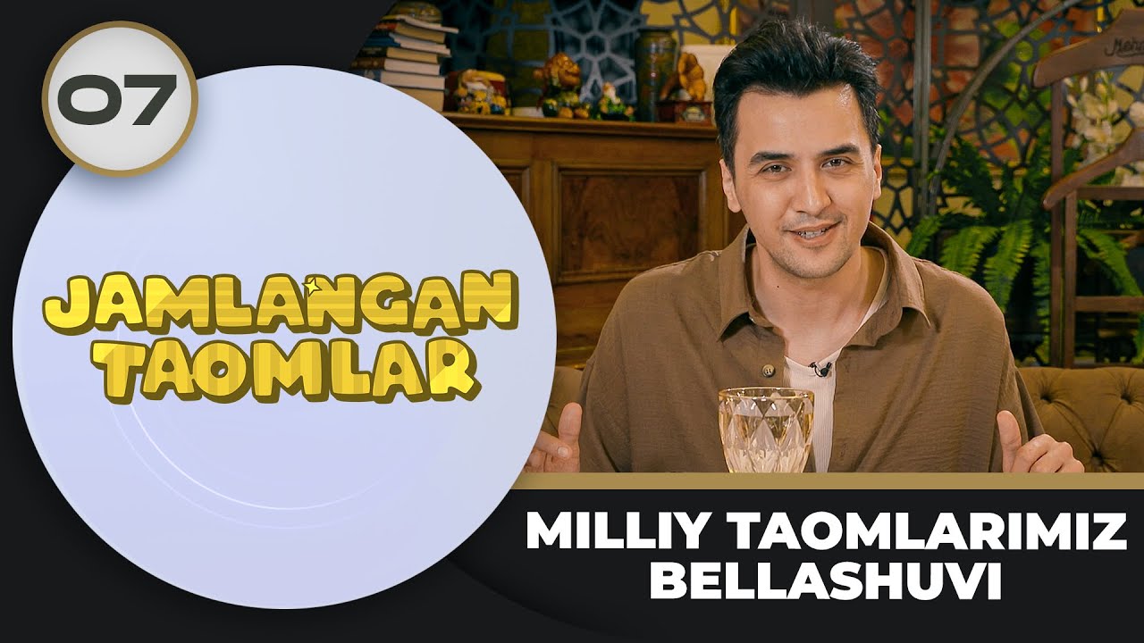 Jamlangan Taomlar 7-son MILLIY TAOMLARIMIZ BELLASHUVI! (15.05.2024)