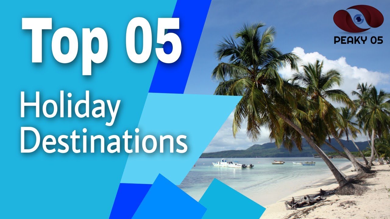 Top 5 holiday destinations | Top 5 holiday destinations in the world | travel | 2021 | Peaky Five
