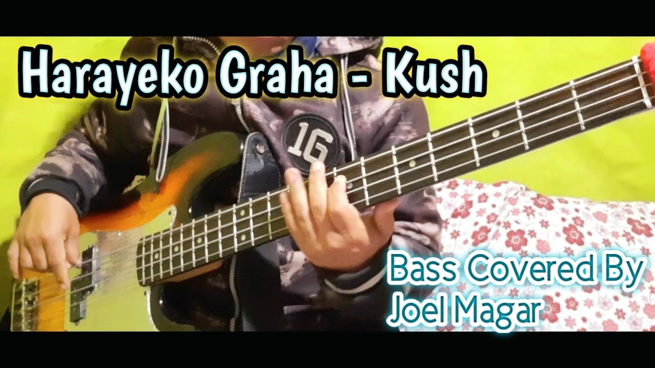Harayeko Graha - Kush Bass Covered By Joel Magar | Joel Kyapchhaki Magar