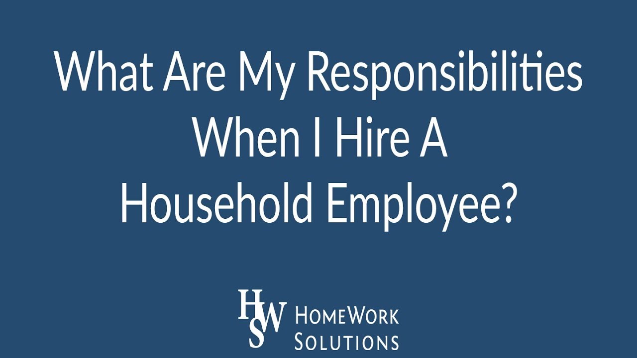 What Are My Responsibilities When I Hire A Household Employee?