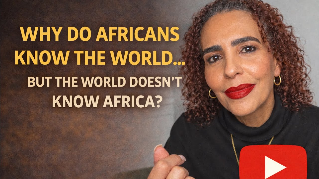 Why Do Africans Know the World … But the World Doesn’t Know Africa?