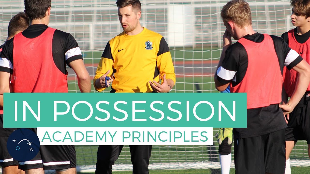 In Possession Principles | academy 9-23's philosophy