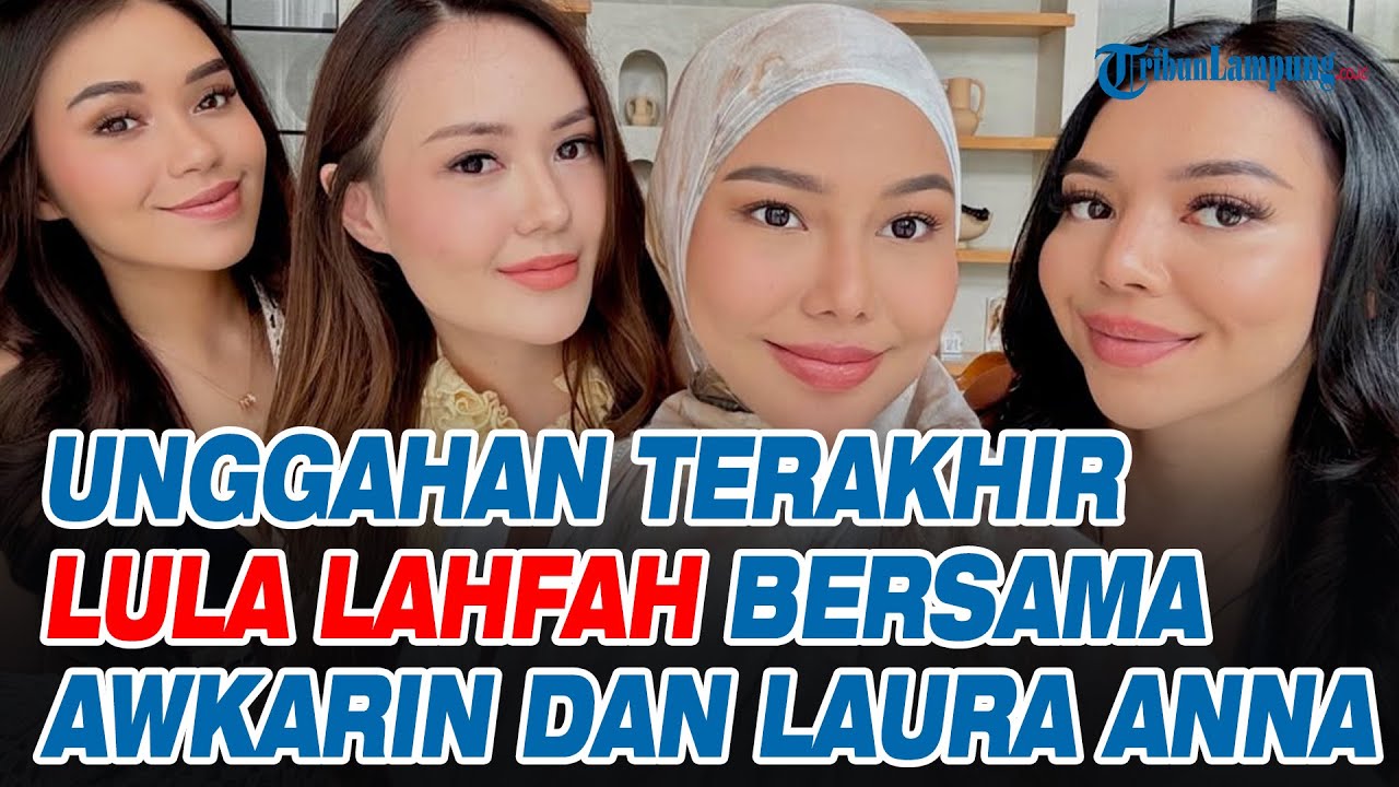 Unggahan Terakhir Lula Lahfah Bersama Awkarin dan Laura Anna