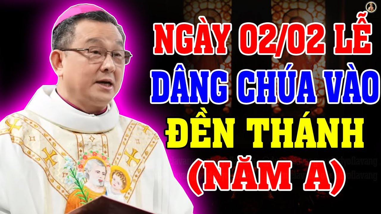 (NGÀY 02/02) LỄ DÂNG CHÚA VÀO ĐỀN THÁNH | Bài Giảng SÂU SẮC của ĐC Giuse Đỗ Quang Khang