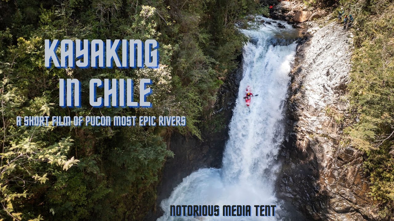 Kayaking in Chile: A Short Film of Pucon's Most Epic Rivers
