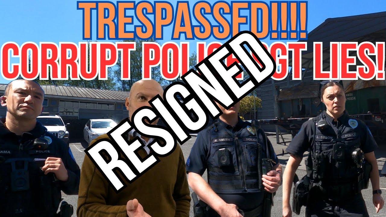 TRESPASSED UNLAWFULLY BY CORRUPT POLICE SGT - CITY OFFICIAL RESIGNS!!!