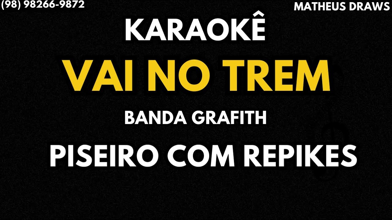 KARAOKÊ - VAI NO TREM - RITMO PISEIRO COM REPIKES