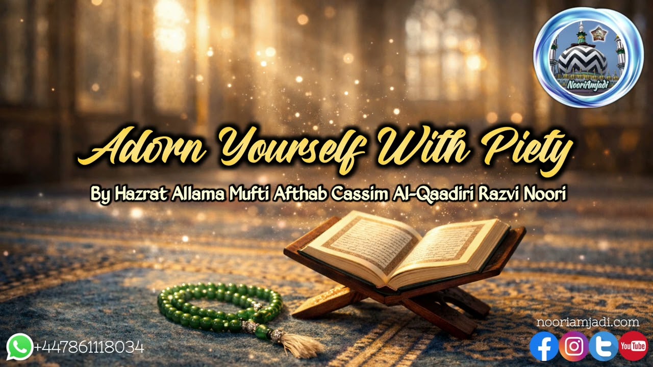 Adorn Yourself With Piety By Allama Mufti Afthab Cassim Al-Qaadiri 