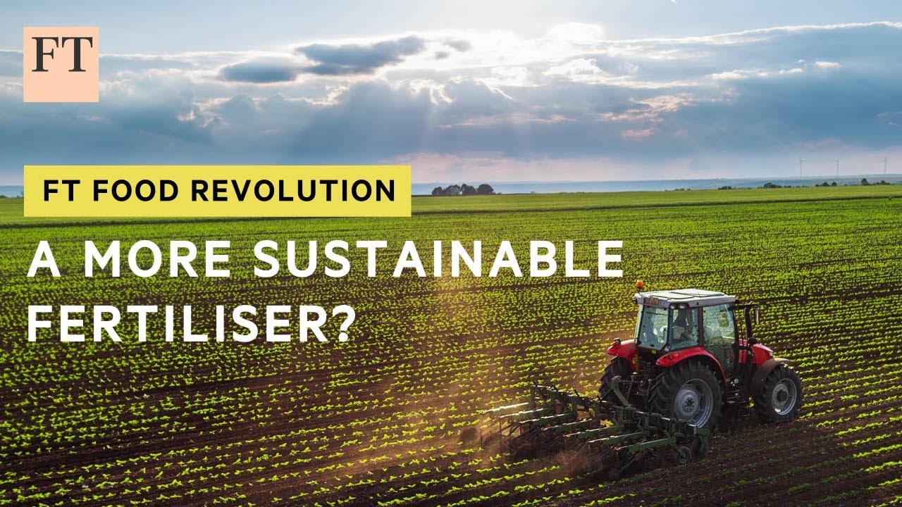 A more sustainable fertiliser? | FT Food Revolution