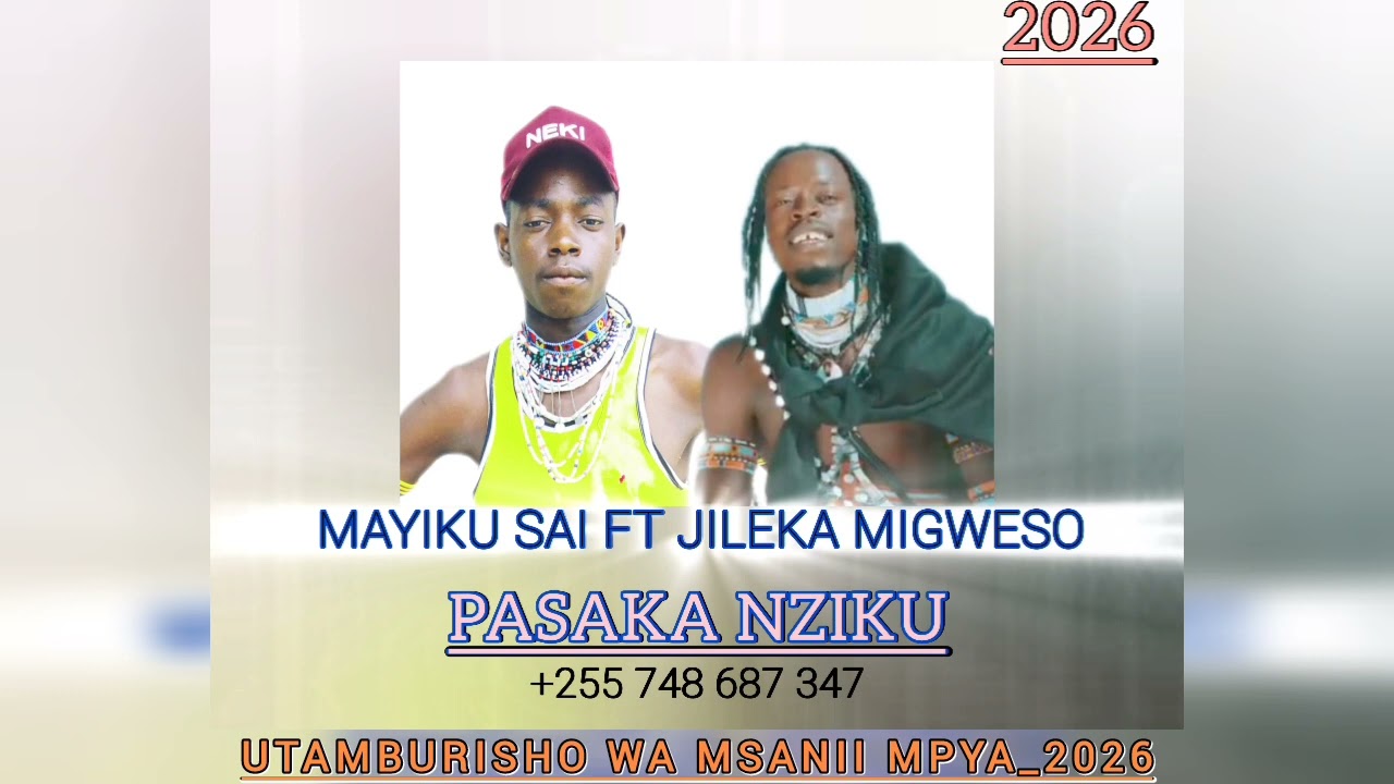MAIKU SAI ft JILEKA MIGWESO_PASAKA NZIKU_Official Audio_2026~+255 748 687 347
