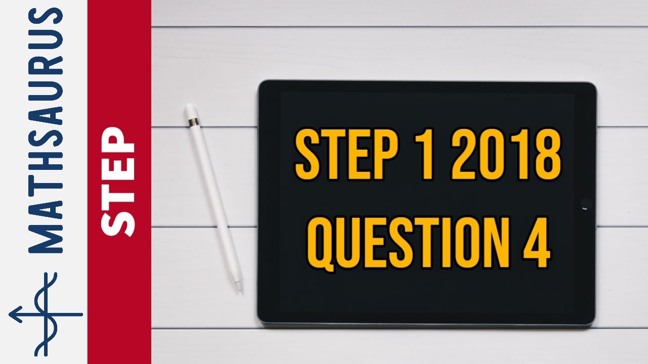 STEP 1 Maths 2018 Q4 (Cambridge)