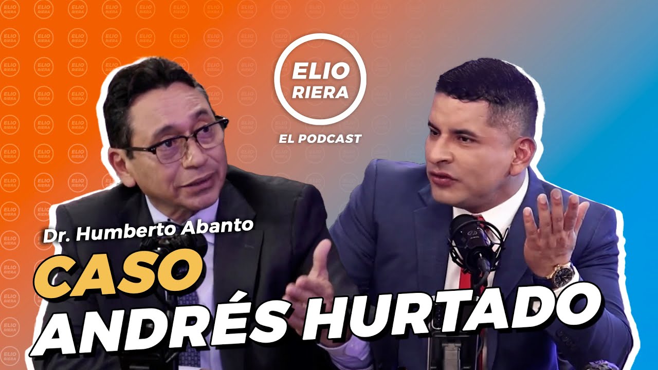 CASO ANDRÉS HURTADO. Dr. Humberto Abanto en ELIO RIERA EL PODCAST 🎙⚖️ #envivolr #envivo