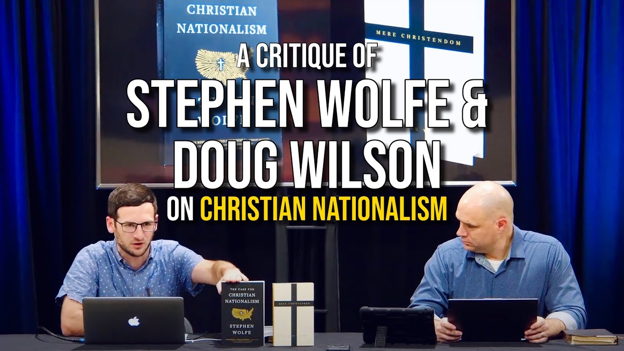 A Critique of Stephen Wolfe & Doug Wilson on Christian Nationalism