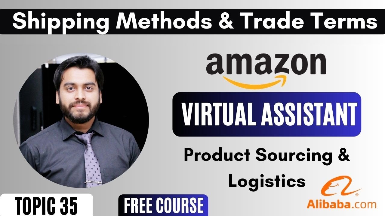 Shipping Methods | Trade Terms | Alibaba.com | Product Sourcing & Logistics | Topic 35 | Amazon VA |