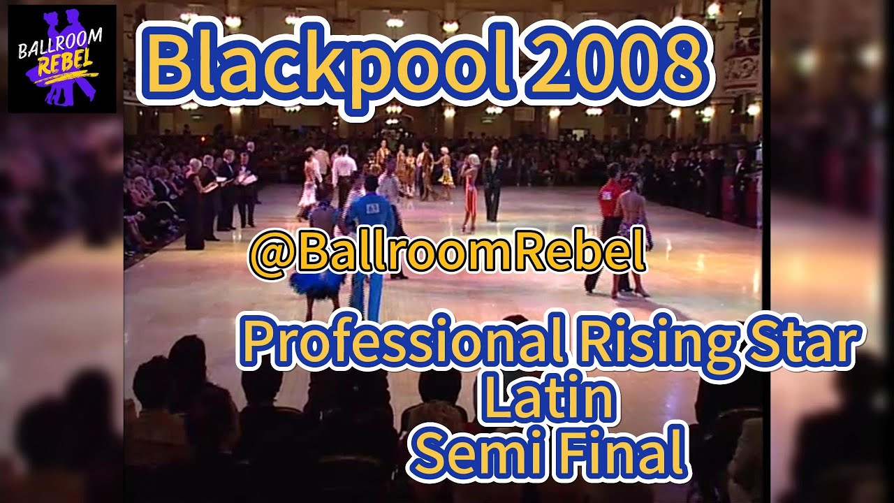 2008 Blackpool Dance Festival Latin Professional Rising Star Semi Final