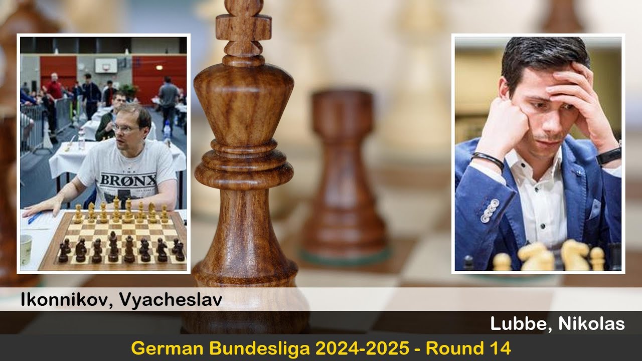 GM Vyacheslav Ikonnikov vs GM Nikolas Lubbe | German Bundesliga 2024-2025 | Round 14