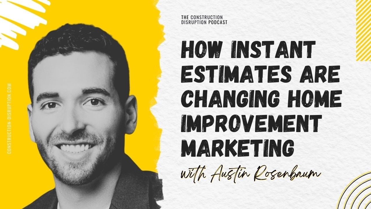 How Instant Estimates are Changing Home Improvement Marketing with Austin Rosenbaum