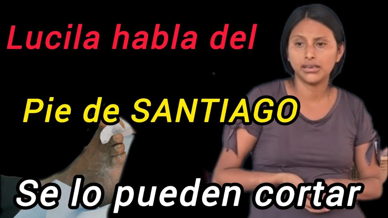 Lucila habla del pie de Santiago se lo pueden cortar?#quechilero#lucilaylossinar