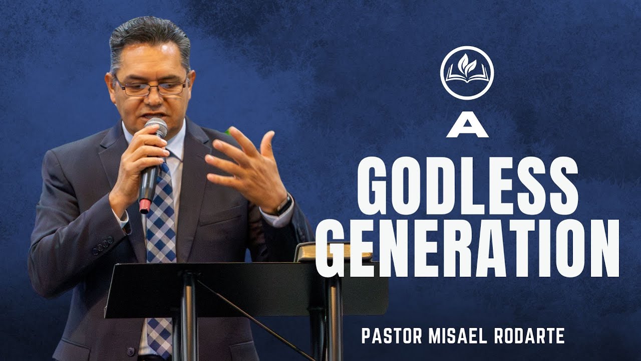 A Godless Generation | Psr. Misael Rodarte | OHC