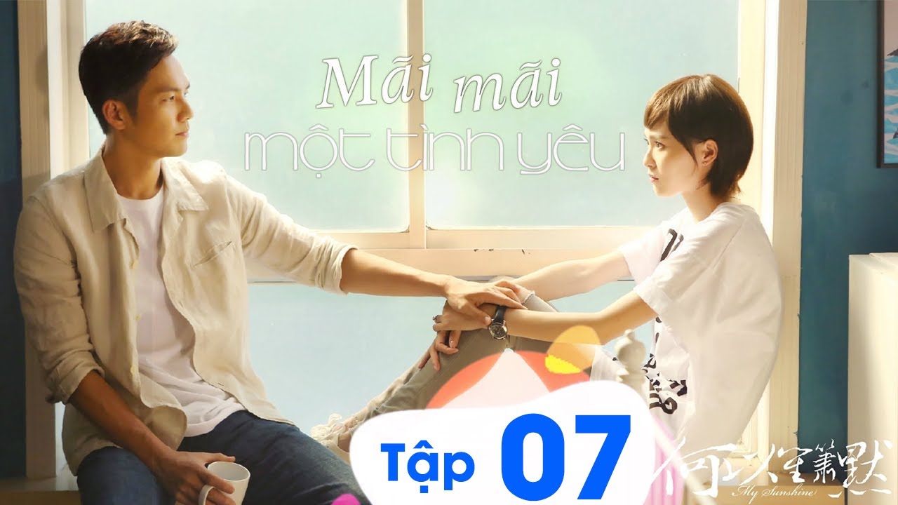 Phim Ngôn Tình: MÃI MÃI MỘT TÌNH YÊU - Tập 07 (Lồng Tiếng) | Chung Hán Lương x Đường Yên