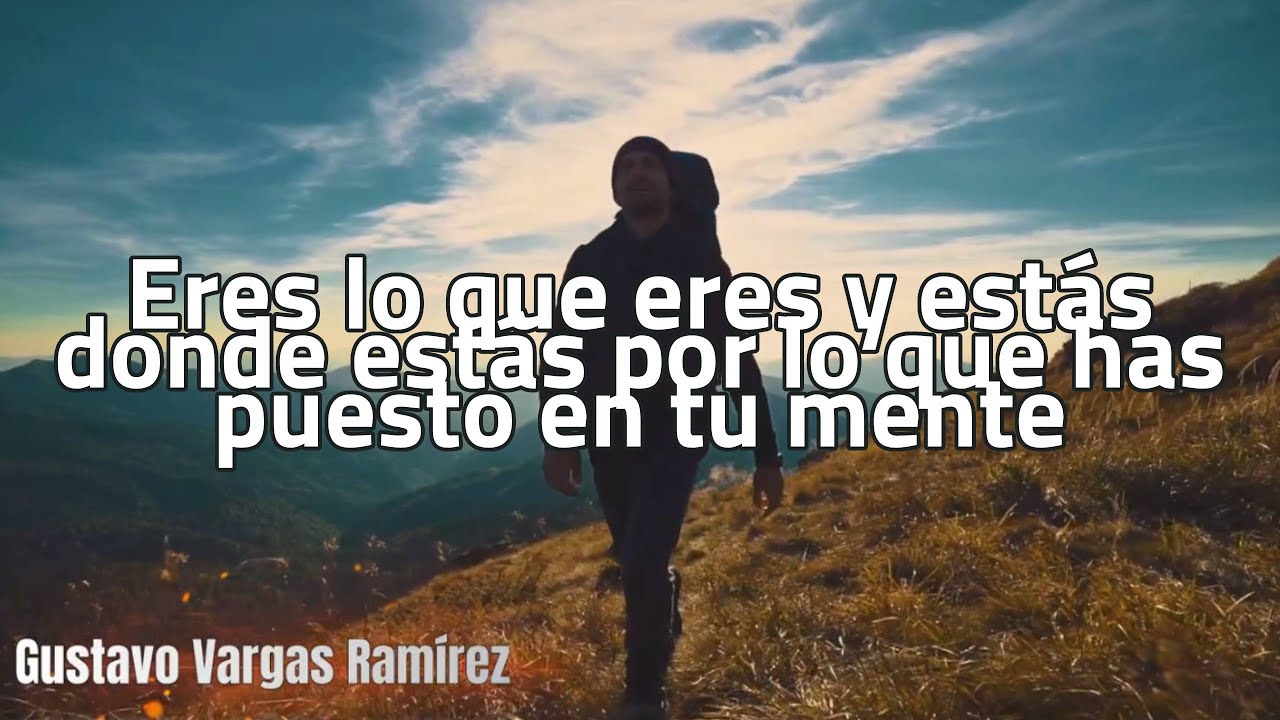Eres lo que eres y est&aacute;s donde est&aacute;s por lo que has puesto en tu mente