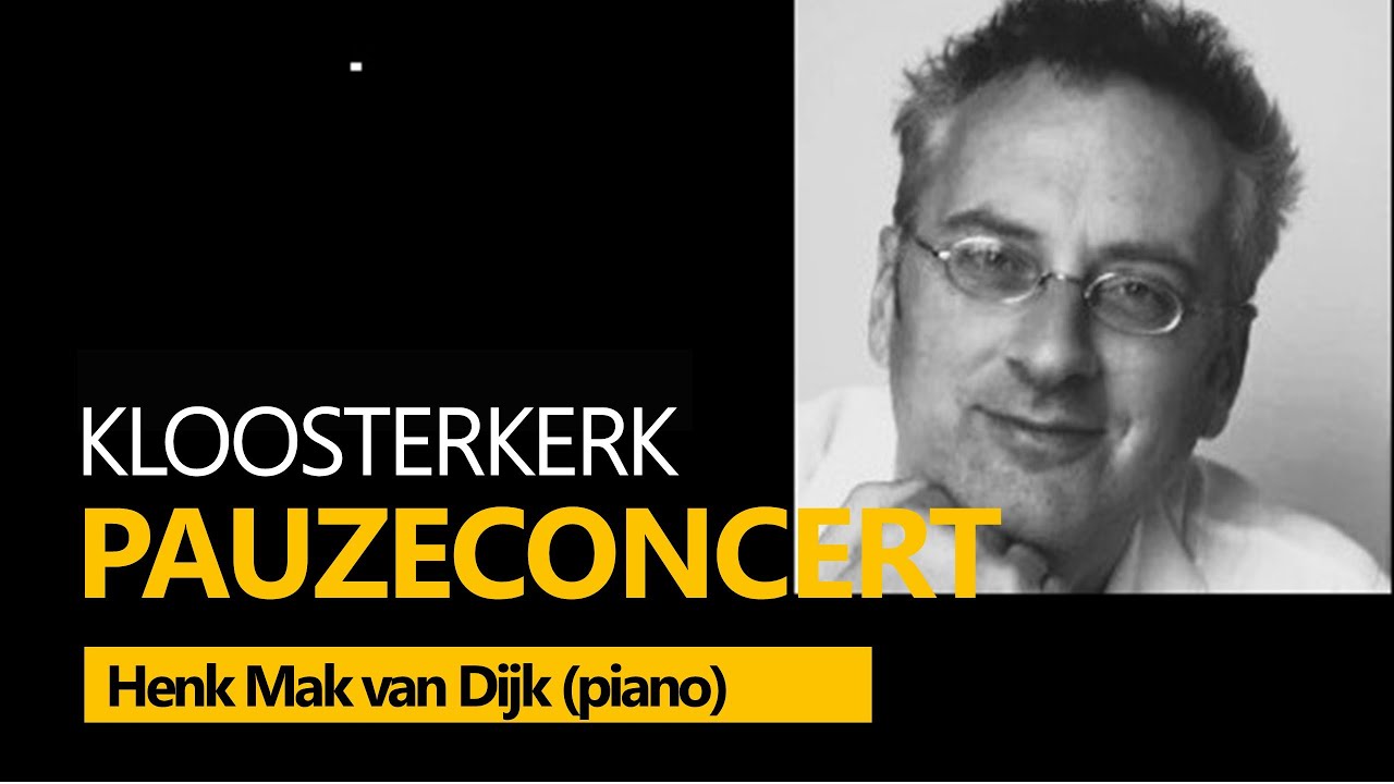 LIVE - Henk Mak van Dijk,  piano Kloosterkerk Den Haag, 4-6-2025