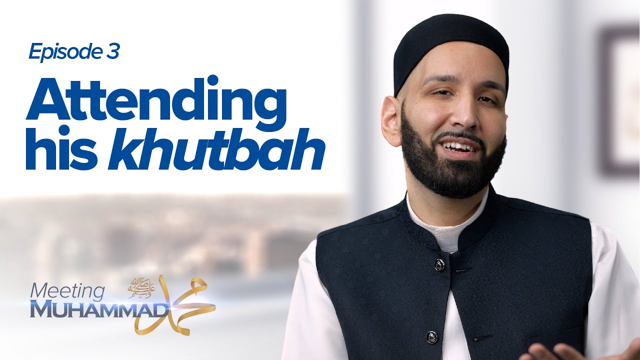 Attending His Khutbah | Meeting Muhammad ﷺ Episode 3