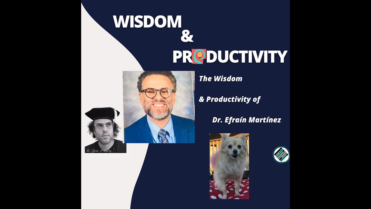 The Wisdom & Productivity of Dr. Efraín Martínez