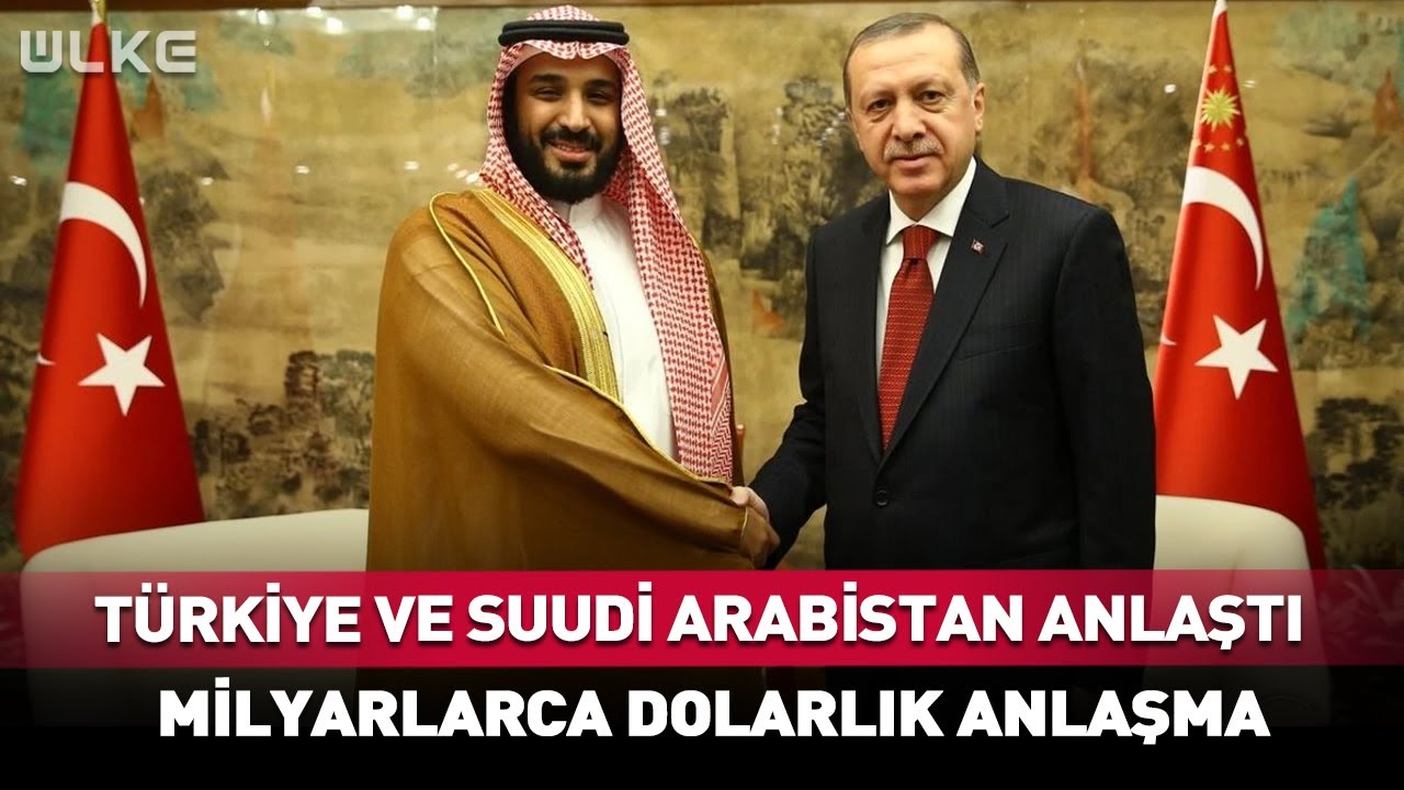 Türkiye ve Suudi Arabistan'dan Milyarlarca Dolarlık Anlaşma! #haber