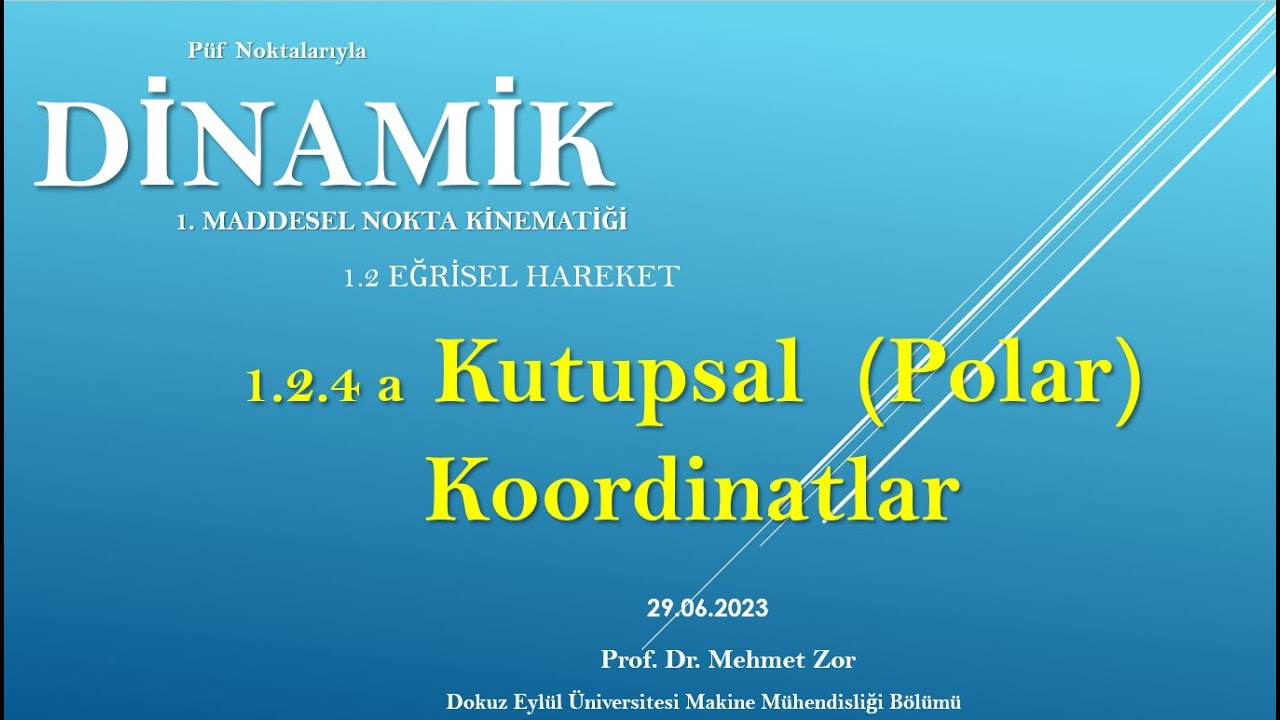 DİNAMİK 1.2.4 a (guncel) / Eğrisel Hareket / Kutupsal (Polar) Koordinatlar