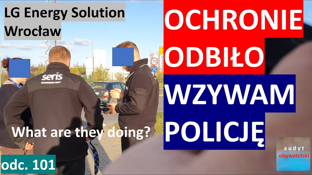 Ochrona największej fabryki w Europie LG oszalała i złamała prawo? Wezwałem policję. #101