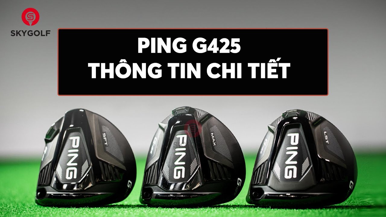 Ping G425 Th&ocirc;ng Tin Chi Tiết | Skygolf