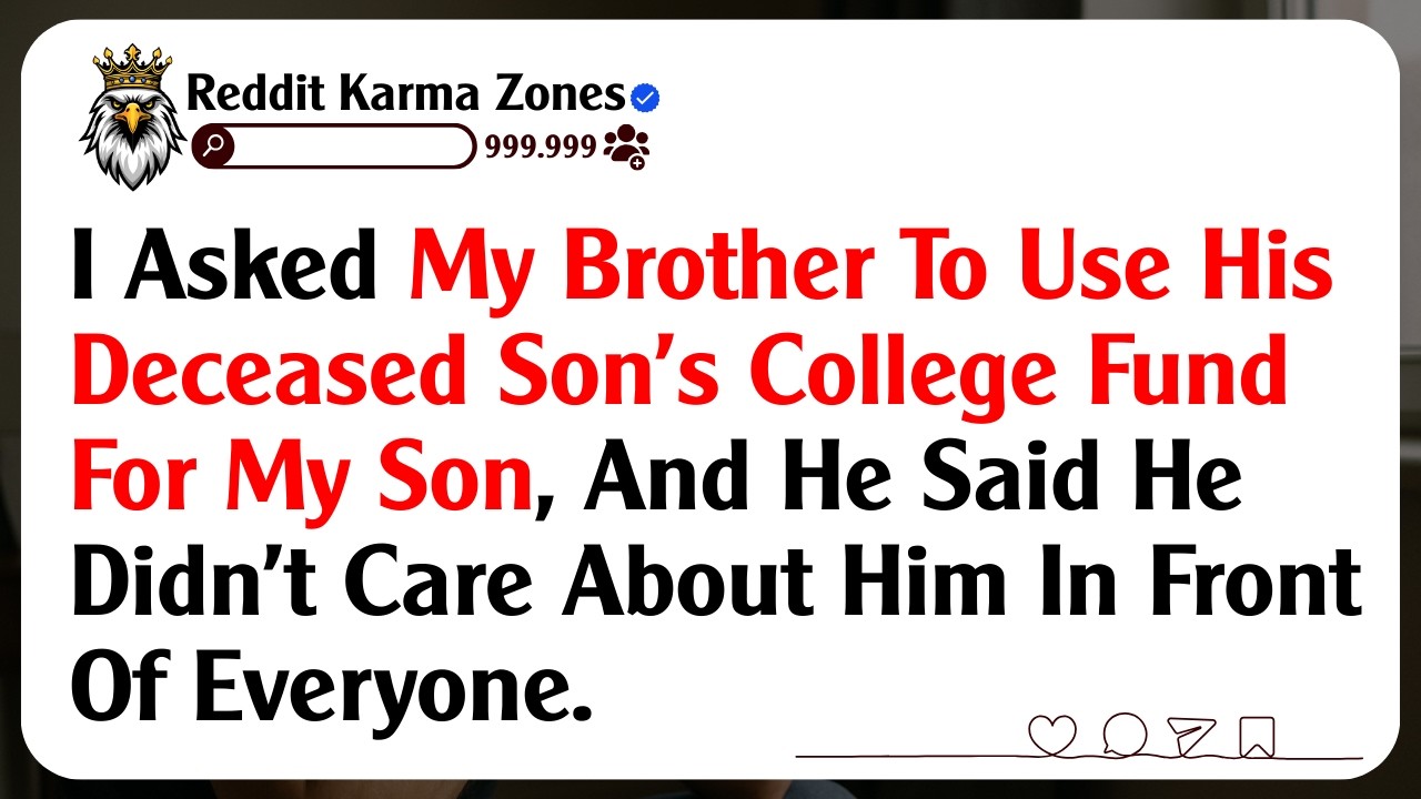 I Asked My Brother To Use His Deceased Son’s College Fund For My Son, And He Said He Didn’t Care...