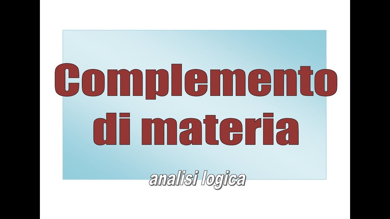 Il complemento di materia - analisi logica