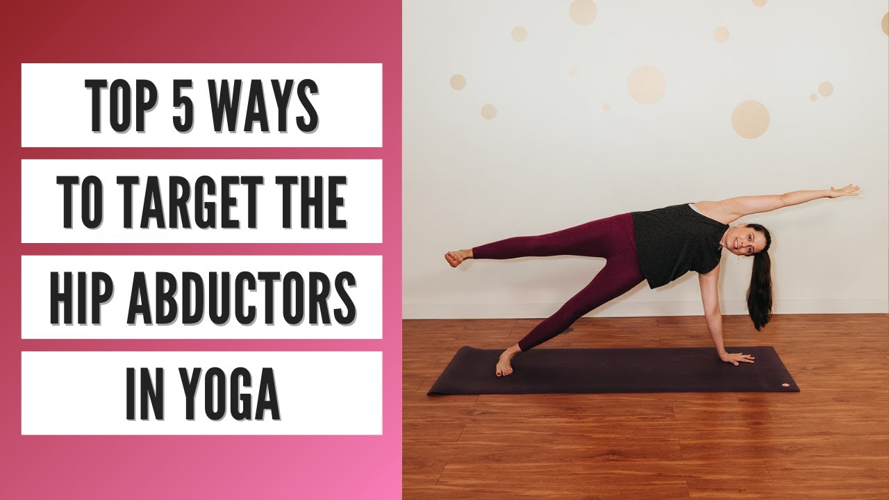 Top 5 Ways to Target the Hip Abductors in Yoga