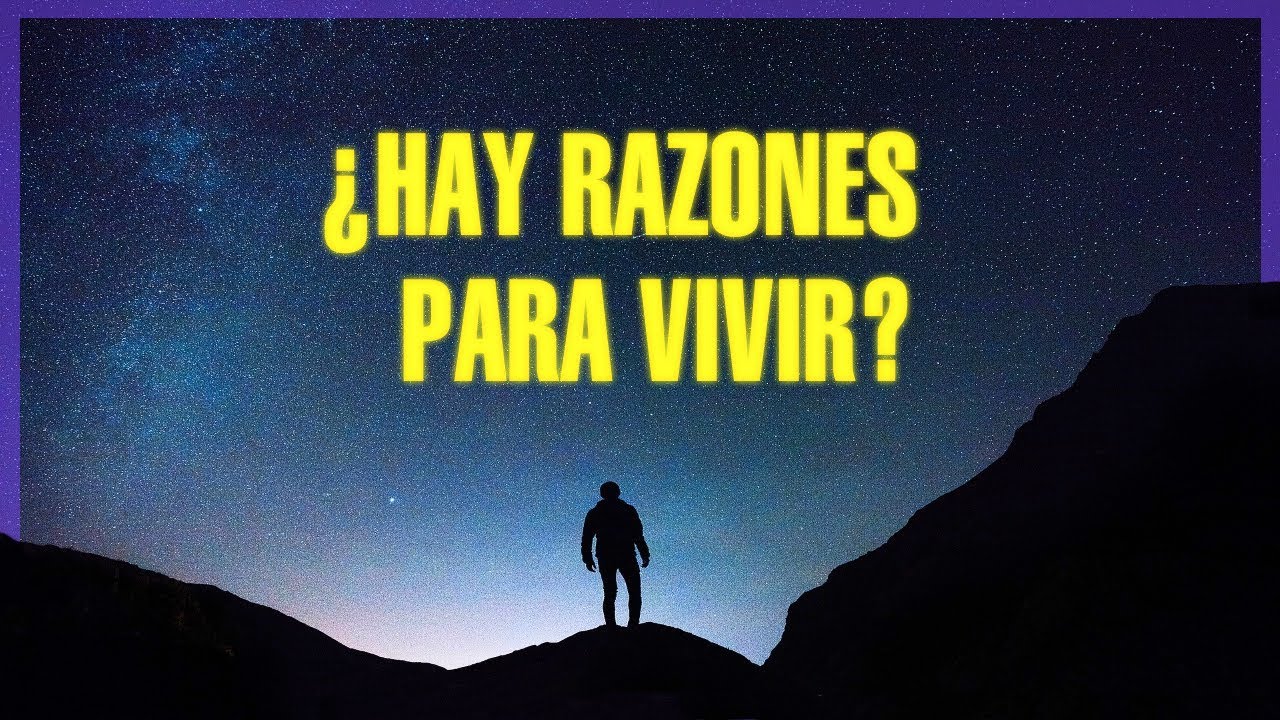 ¿Hay razones para vivir?