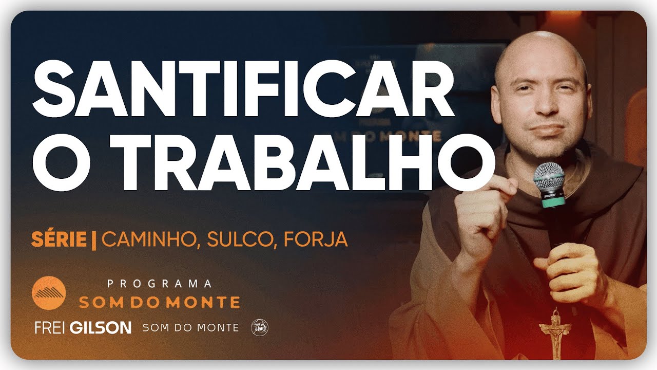 Santificar o Trabalho | Caminho, Sulco e Forja | #109