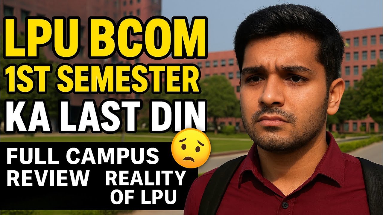 “LPU BCom 1st Semester Ka Last Din 😢 | Full Campus Review | Reality of LPU