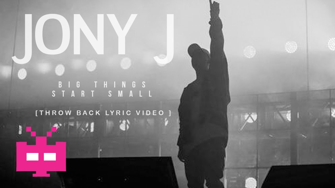 Jony J - Big Things Start Small  ♚♚♚  [ THROW BACK 2017 ]