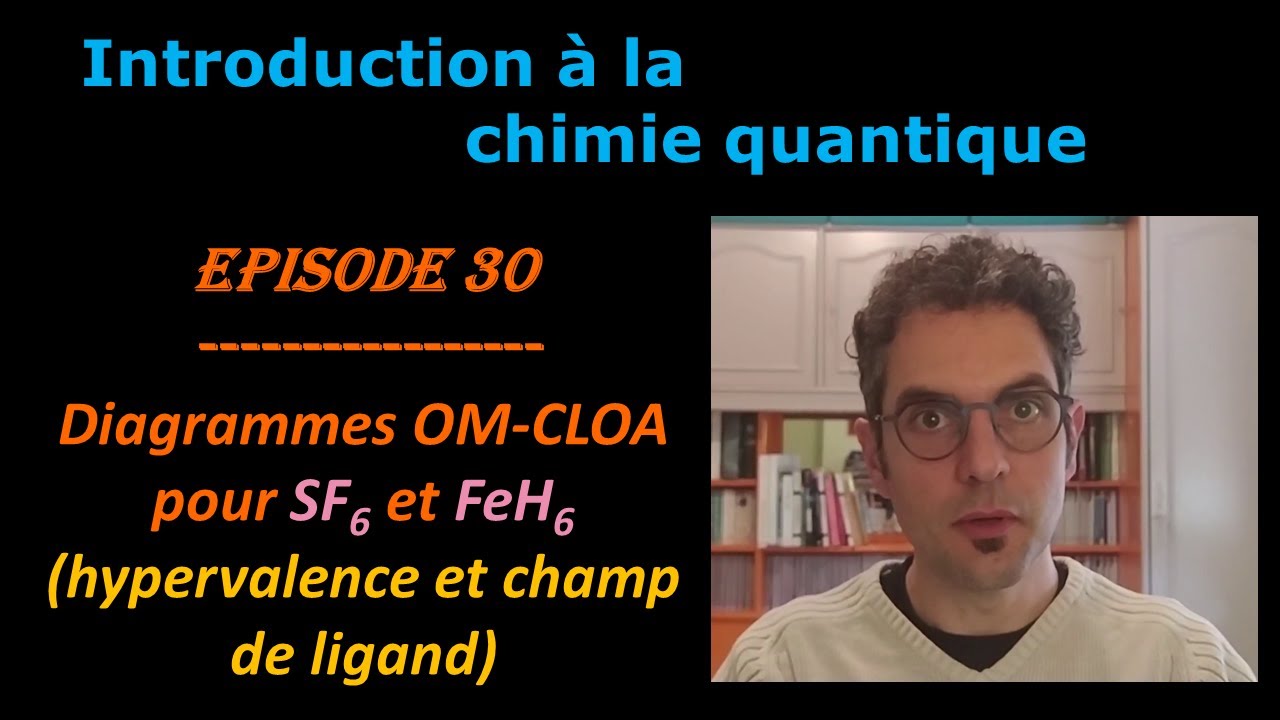 Intro à la Chimie Quantique Ep30 diagrammes OM CLOA pour SF6 et FeH6 hypervalence et champ de ligand