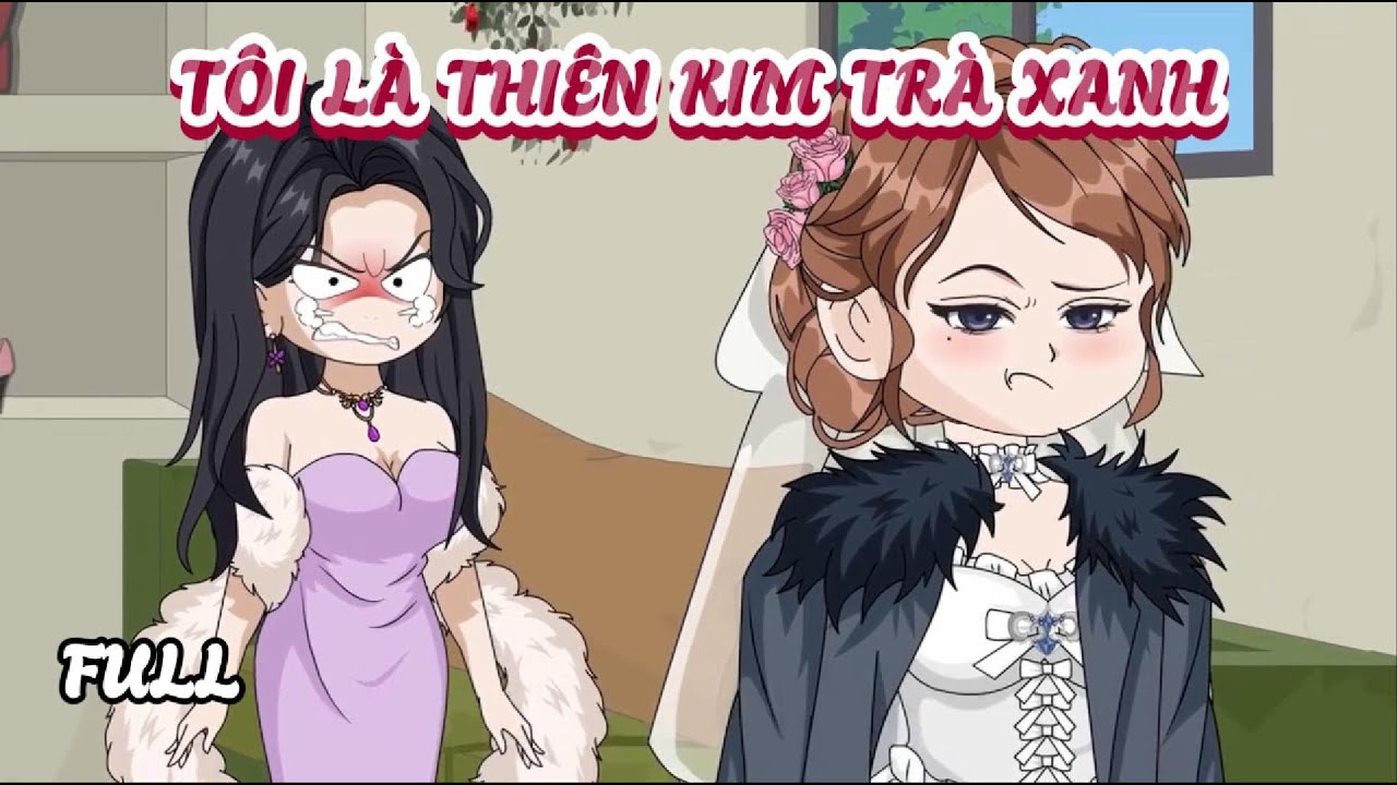 (Full Tôi Là Thiên Kim Trà Xanh | Cày phim đến 2h sáng