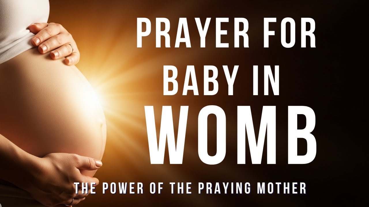 Prayers for Baby in the Womb: Peaceful Development & Protection - THE POWER O THE PRAYING MOTHER
