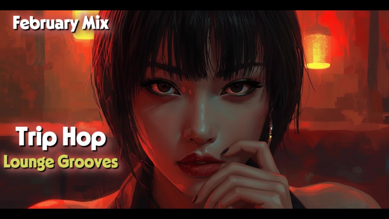 Trip Hop Groove & Lounge Mix | February Special Selections