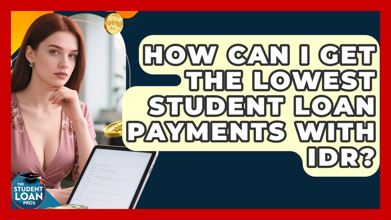 How Can I Get The Lowest Student Loan Payments With IDR? - The Student Loan Pros