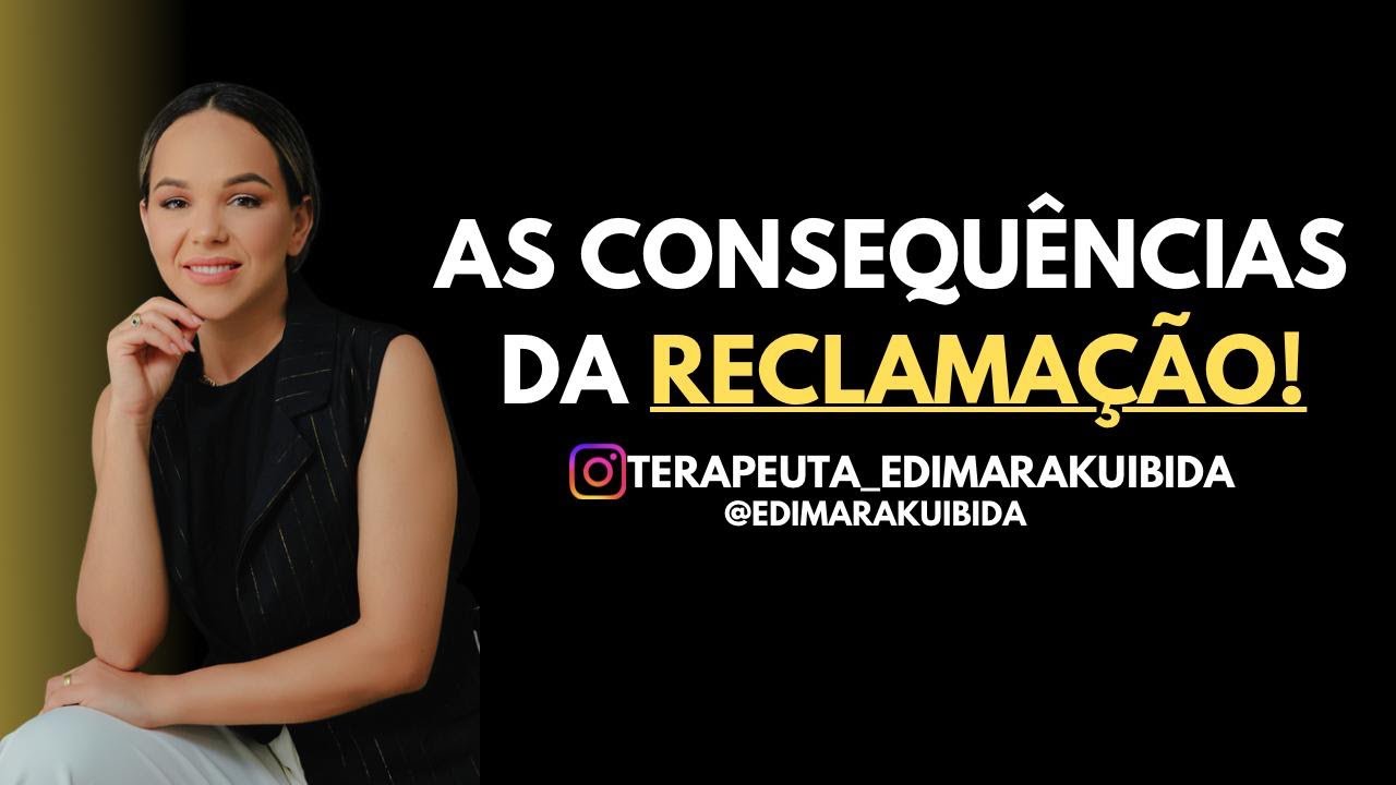A Reclamação Revela o Que Está Dentro de Você [Terapeuta Emocional da família  Edimara Kuibida ]