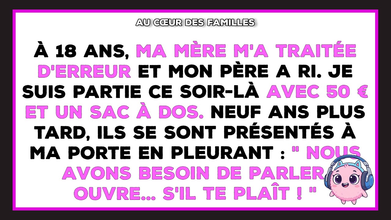 Ma mère m'a traitée d'erreur familiale à 18 ans. 9 ans plus tard, ils sont revenus.